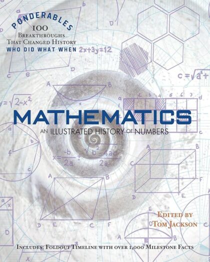Mathematics: An Illustrated History of Numbers (100 Ponderables) Revised and Updated