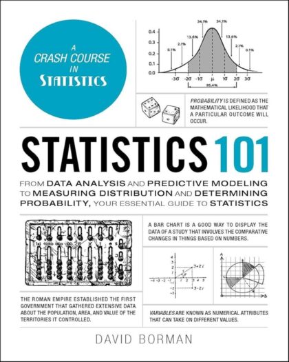 Statistics 101: From Data Analysis and Predictive Modeling to Measuring Distribution and Determining Probability, Your Essential Guide to Statistics