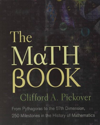 The Math Book - From Pythagoras to the 57th Dimension, 250 Milestones in the History of Mathematics Clifford A. Pickover Downloaded The Math Book - From Pythagoras to the 57th Dimension, 250 Milestones in the History of Mathe